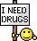 need drugs
